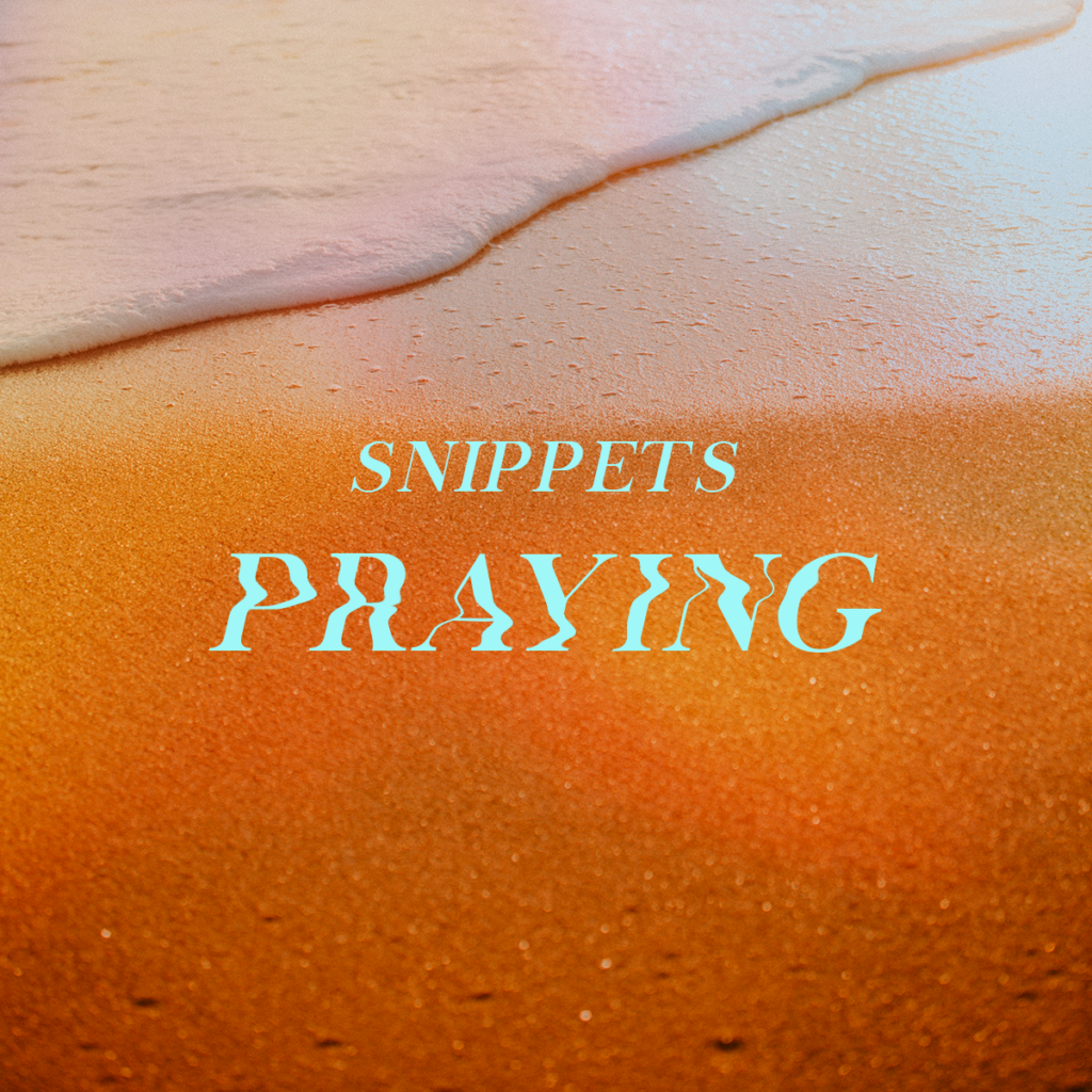 Snippets: Praying